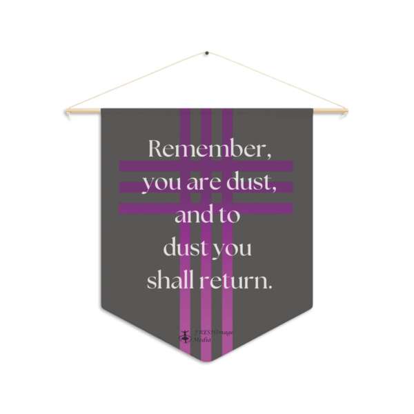 Remember You Are Dust-Lenten Pennant